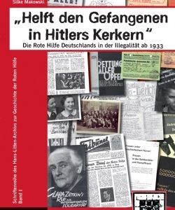 Silke Makowski "Helft den Gefangenen in Hitlers Kerkern" - Die Rote Hilfe Deutschlands in der Illegalität ab 1933-0