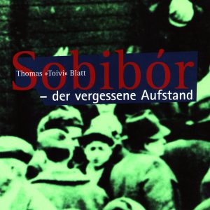 Thomas Toivi Blatt: Sobibór – der vergessene Aufstand -0